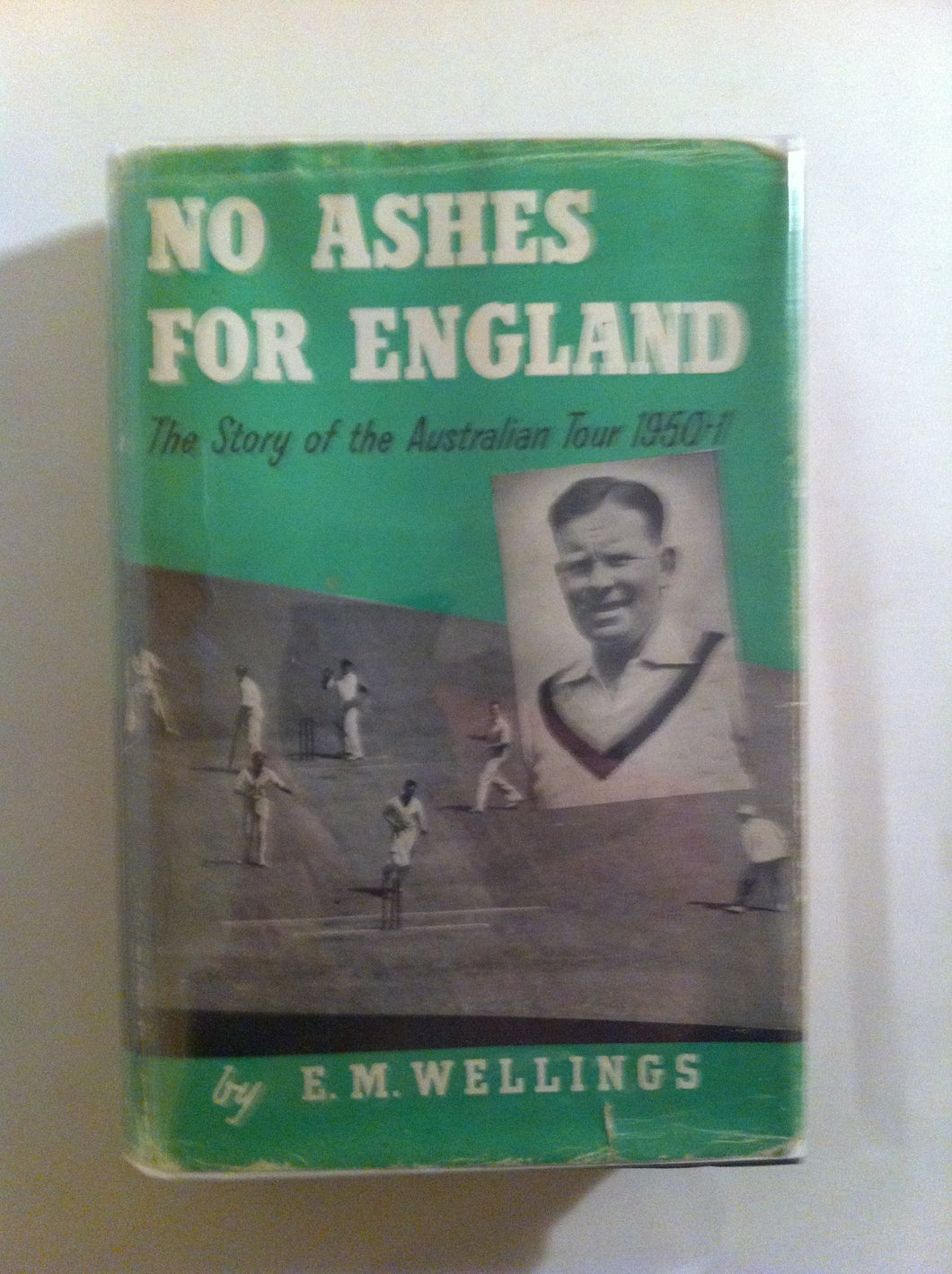 No Ashes For England - The Story Of The Australian Tour 1950-1. [Hardcover] Wellings E M