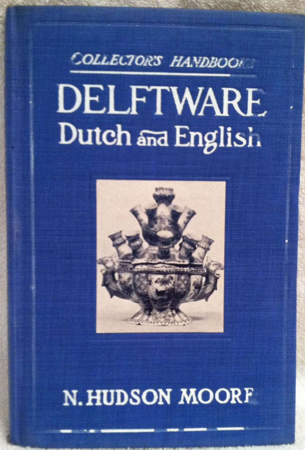 Delftware, Dutch and English, (Collector's handbooks) [Hardcover] Moore, N. Hudson