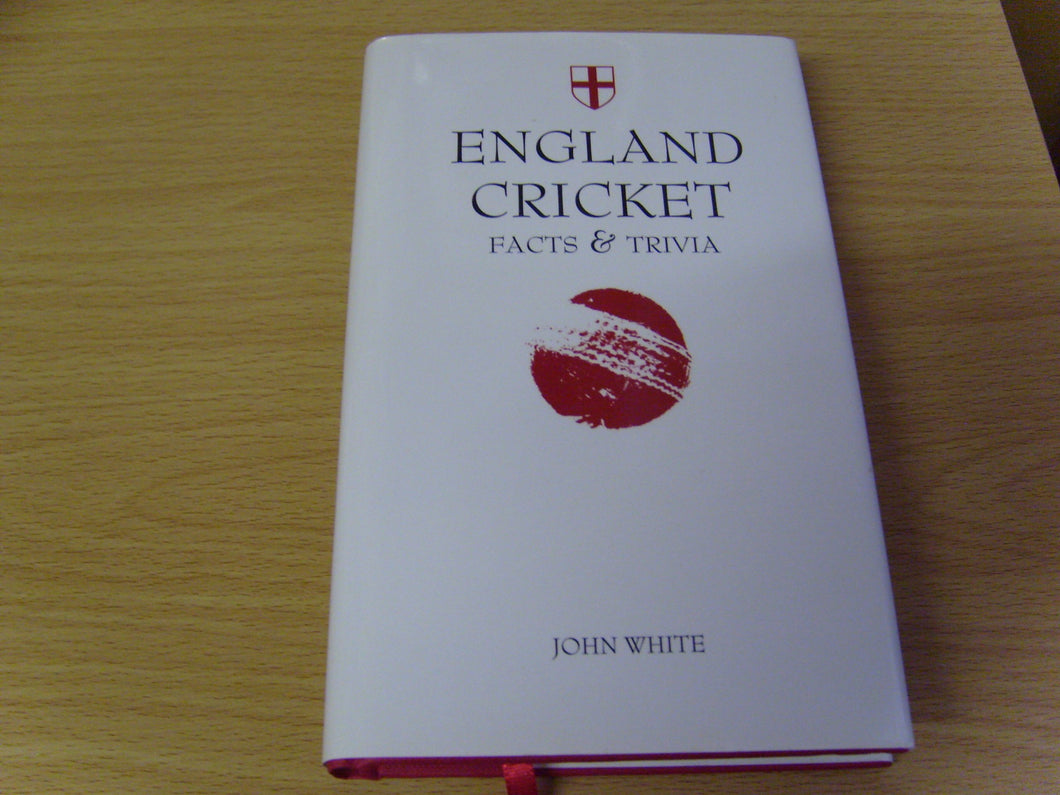 England Cricket: Facts & Trivia [Hardcover] John White
