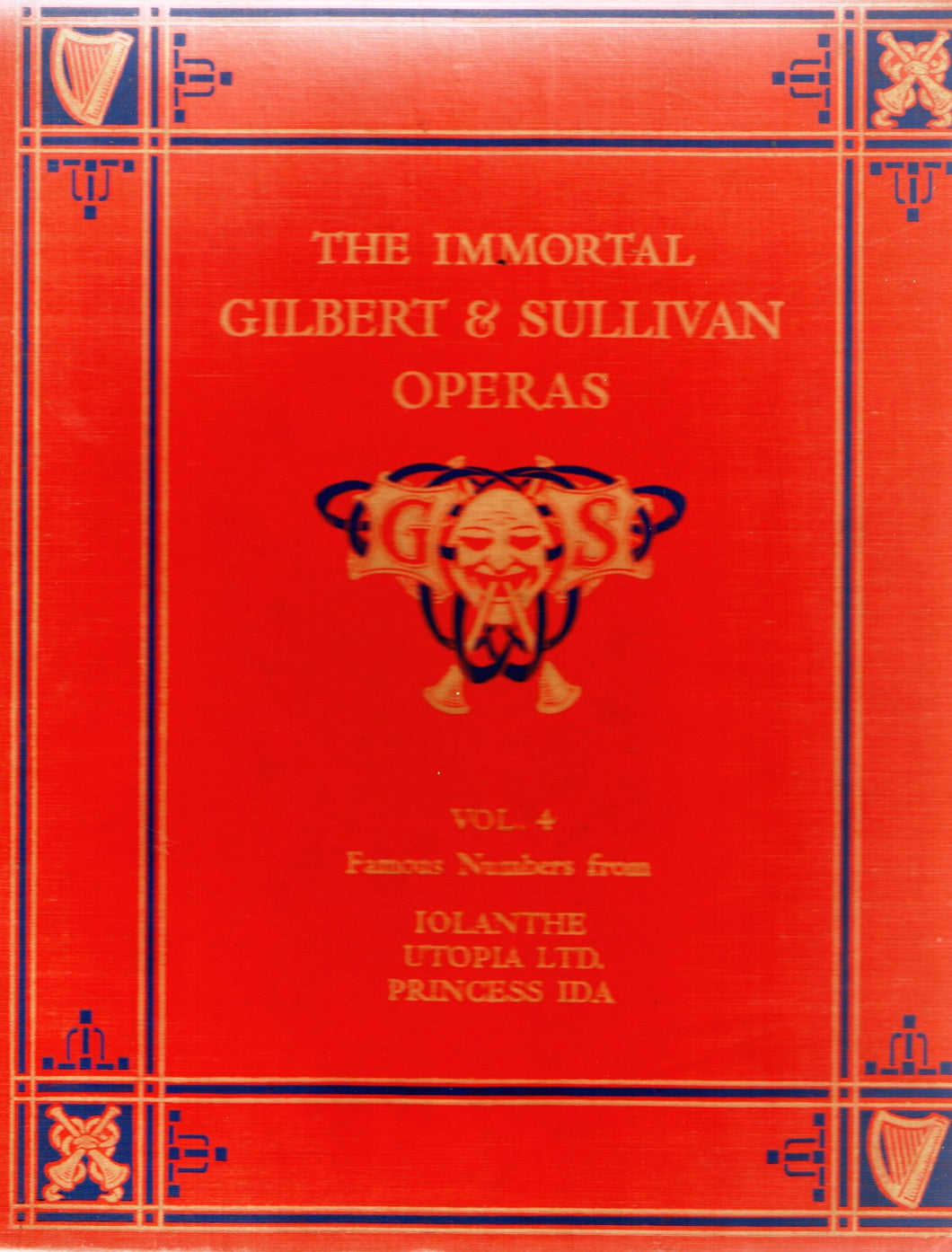 THE IMMORTAL OPERAS OF GILBERT AND SULLIVAN VOLUME 4, The Stories of the Plays and the Words and Music of Famous Numbers from each Opera, Iolanthe, Utopia Limited, Princess Ida, [Hardcover] W.S. GILBERT AND ARTHUR SULLIVAN