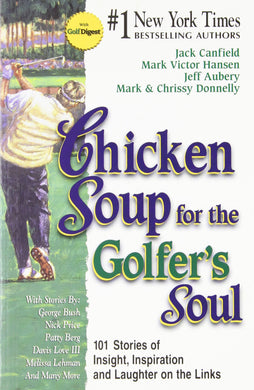 Chicken Soup for the Golfer's Soul: 101 Stories to Open the Hearts and Rekindle the Spirits of Golfers (Chicken Soup for the Soul (Paperback)
