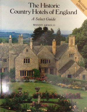 The Historic Country Hotels of England: Select Guide Arnold, Wendy and Morrison, Robin