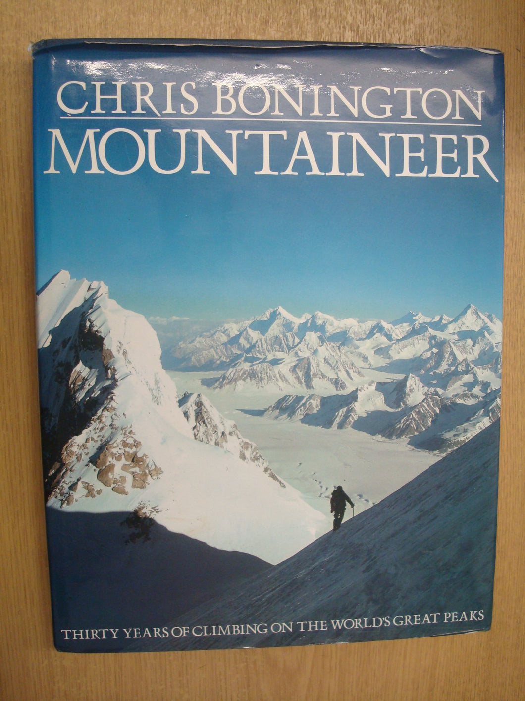 Chris Bonington Mountaineer: Thirty Years of Climbing the World's Greatest Peaks Bonington, Chris