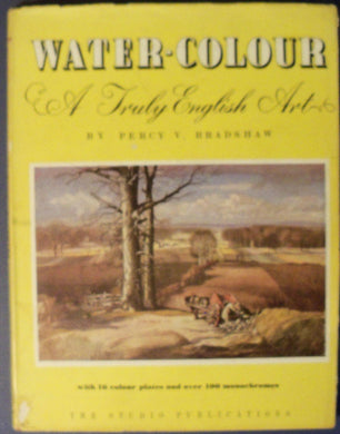 Water Colour: A Truly English Art [Hardcover] Percy V. Bradshaw