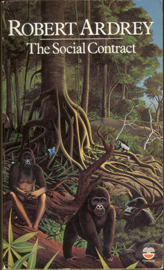 The social contract: A personal inquiry into the evolutionary sources of order and disorder Ardrey, Robert