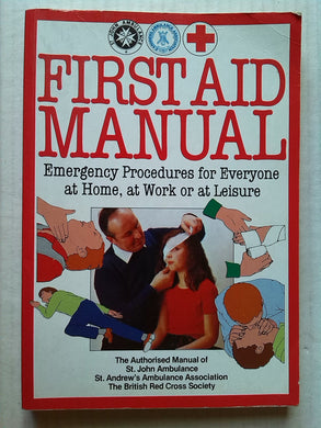 First Aid Manual - Emergency Procedures St. John Ambulance; St. Andrew's Ambulance Association and The British Red Cross Society