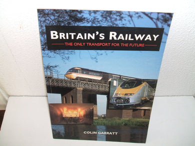 Britain's Railway: The Only Transport for the Future Garratt, Colin