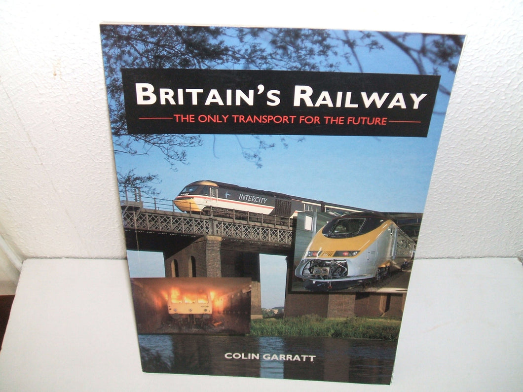 Britain's Railway: The Only Transport for the Future Garratt, Colin