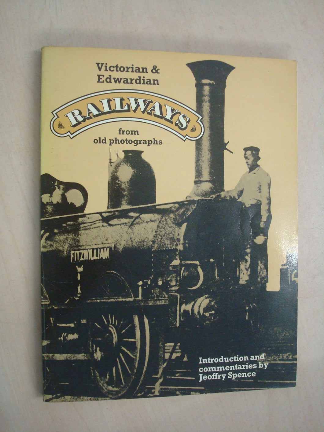 Victorian and Edwardian Railways From Old Photographs [Paperback] Introduction and Commentaries By Jeoffrey Spence