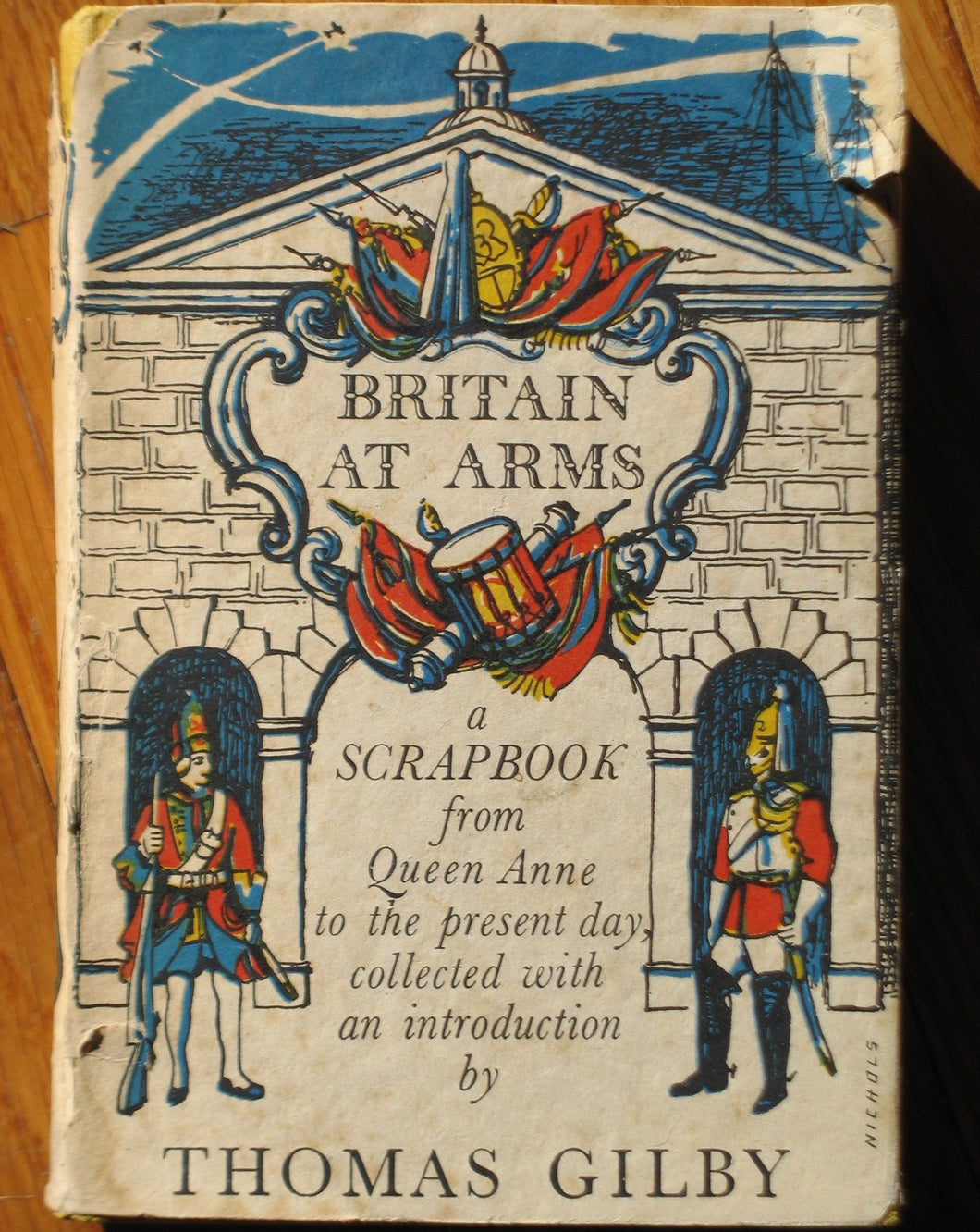 Britain at Arms; A Scrapbook from Queen Anne to The Present Day [Hardcover] Gilby, Thomas