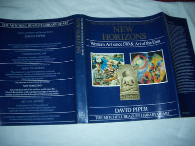 Mitchell Beazley Library of Art: New Horizons - Western Art Since 1789 and the Art of the East v. 3 (The Mitchell Beazley library of art) Piper, David