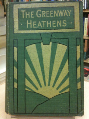 The Greenway Heathens, etc [Unknown Binding] Robert Arthur Hanson Goodyear