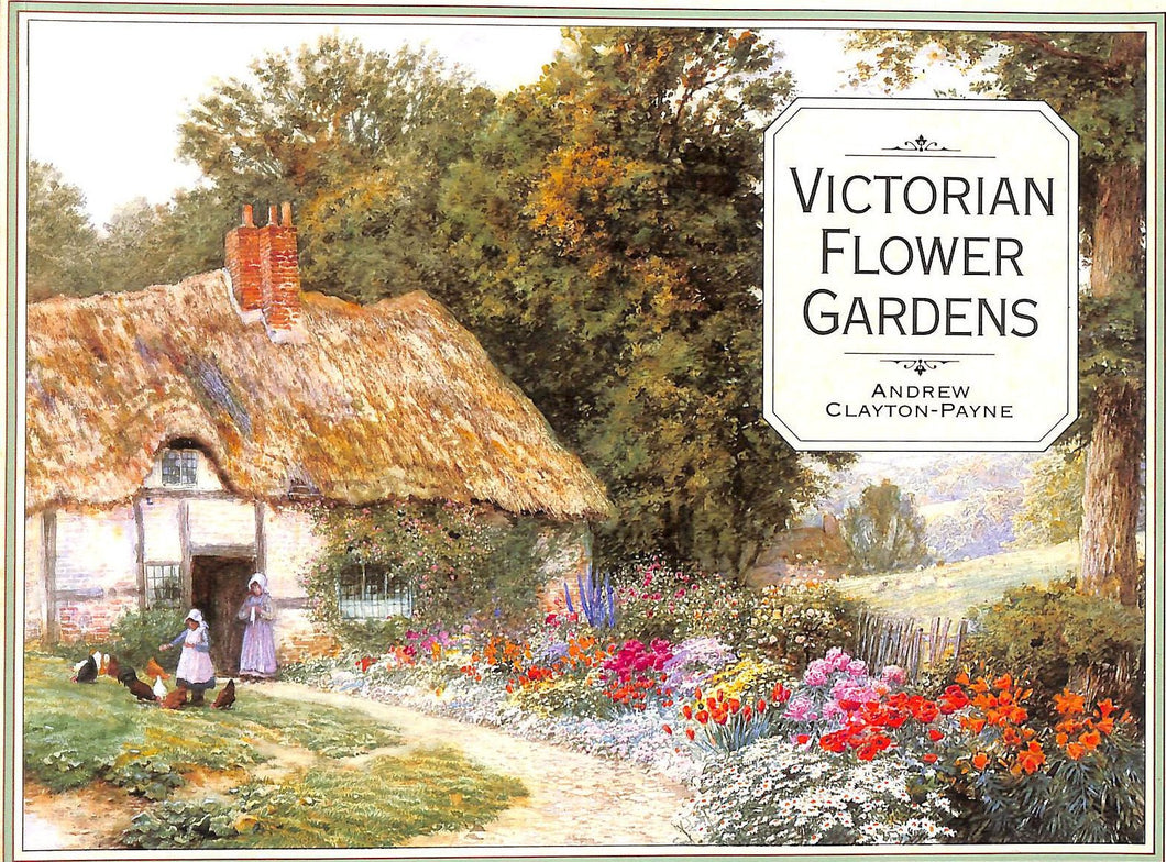 Victorian Flower Gardens [Paperback] Clayton-Payne, Andrew and Elliott, Brent