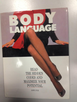 Body Language: Read the Hidden Codes and Maximize Your Potential Lyle, Jane