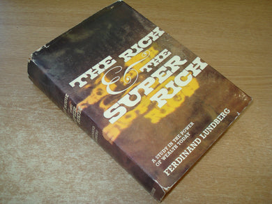 Rich and the Super-rich: A Study in the Power of Money Today Lundberg, Ferdinand