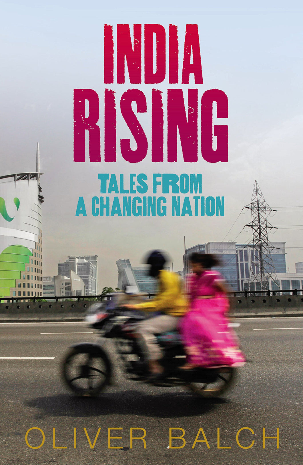 India Rising: Tales from a Changing Nation [Paperback] Balch, Oliver