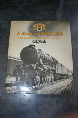 A History of the LMS London, Midland and Scottish Railway, Volume 3: The War Years and Nationalisation, 1939-48 (Steam Past Series): 3 Nock, O. S.