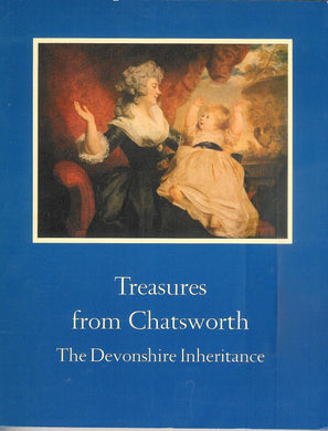 Treasures from Chatsworth: The Devonshire inheritance : a loan exhibition from the Devonshire Collection, by permission of the Duke of Devonshire …