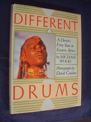 Different Drums: A Doctor's Forty Years in Eastern Africa Wood, Michael