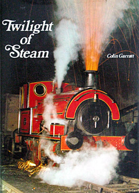 Twilight of Steam. Written and photographed by Colin D.Garratt [Hardcover] Garratt Colin D