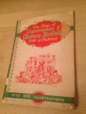 THE STORY OF HANOVERIAN AND MODERN BRITAIN TOLD IN PICTURES [Paperback] Airne, C. W., M. A.