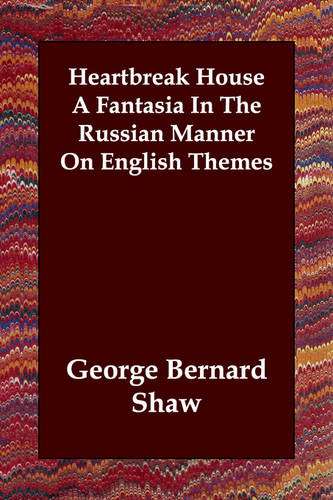 Heartbreak House: a fantasia in the Russian manner on English themes [Hardcover] Shaw, Bernard