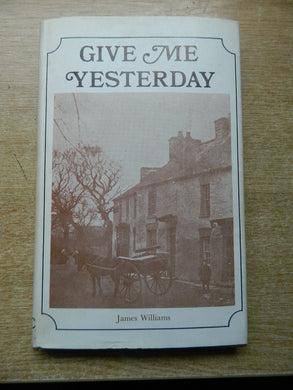 GIVE ME YESTERDAY. [Hardcover] Williams, James.