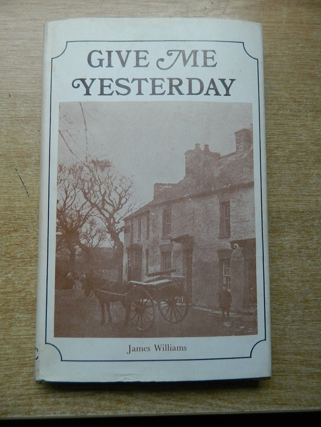 GIVE ME YESTERDAY. [Hardcover] Williams, James.