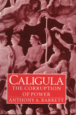 Caligula: The Corruption of Power (Roman Imperial Biographies) Barrett, Anthony A.