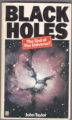 Black Holes: The End of the Universe? Taylor, John