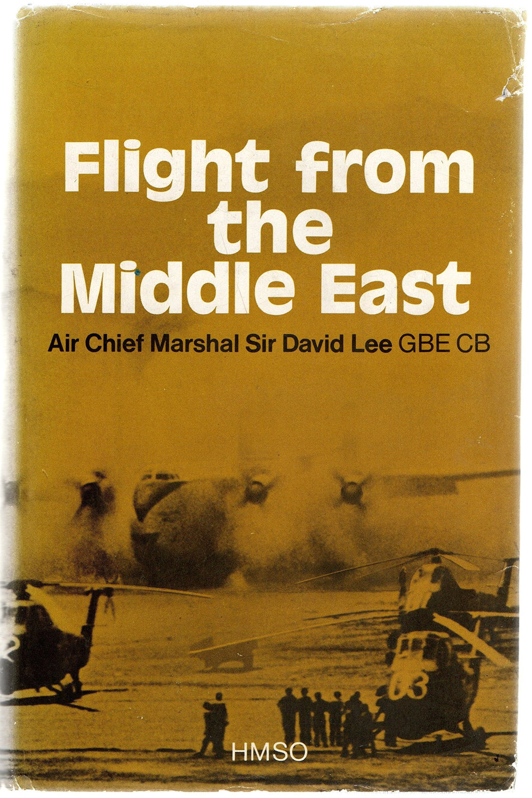 Flight from the Middle East: A History of the Royal Air Force in the Arabian Peninsula and Adjacent Territories, 1945-72 Lee, Sir David