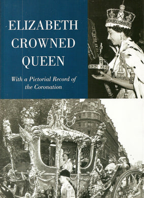 Elizabeth Crowned Queen: With a Pictorial Record of the Coronation John Arlott; John Snagge and Sir Gerald W Wollaston