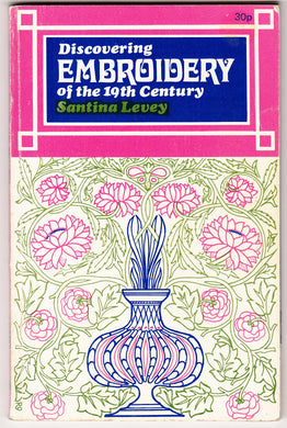 Discovering Embroidery of the Nineteenth Century Levey, Santina M.