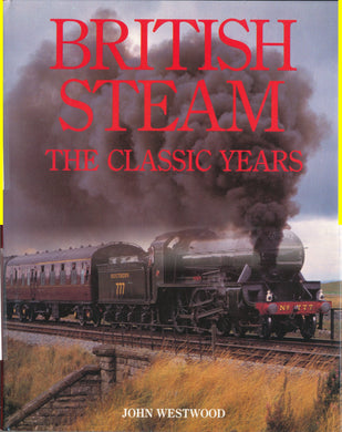 BRITISH STEAM: THE CLASSIC YEARS. Hardcover 1989