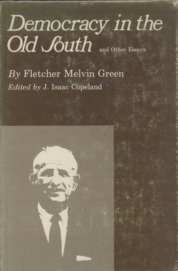Democracy in the Old South and Other Essays Green, Fletcher Melvin and Copeland, J. Isaac