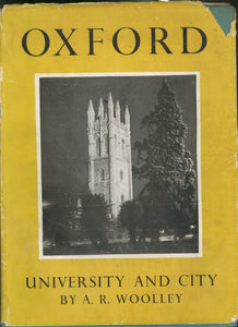 Oxford. University and City. With a Foreword by Sir Maurice Bowra, M.A., D.Litt., F.B.A. Warden of Wadham and Hon. Fellow of New College. [Hardcover] WOOLLEY, A. R.