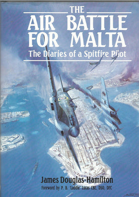 The Air Battle for Malta : The Diaries of a Spitfire Pilot [Hardcover] Douglas-Hamilton, James