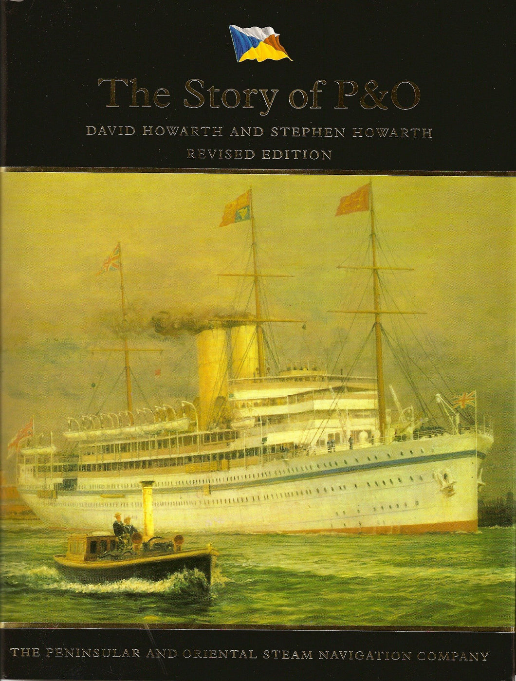 The Story of P & O: Peninsular and Oriental Steam Navigation Company Howarth, David; Howarth, Stephen; Rabson, Stephen and Mayle, Peter