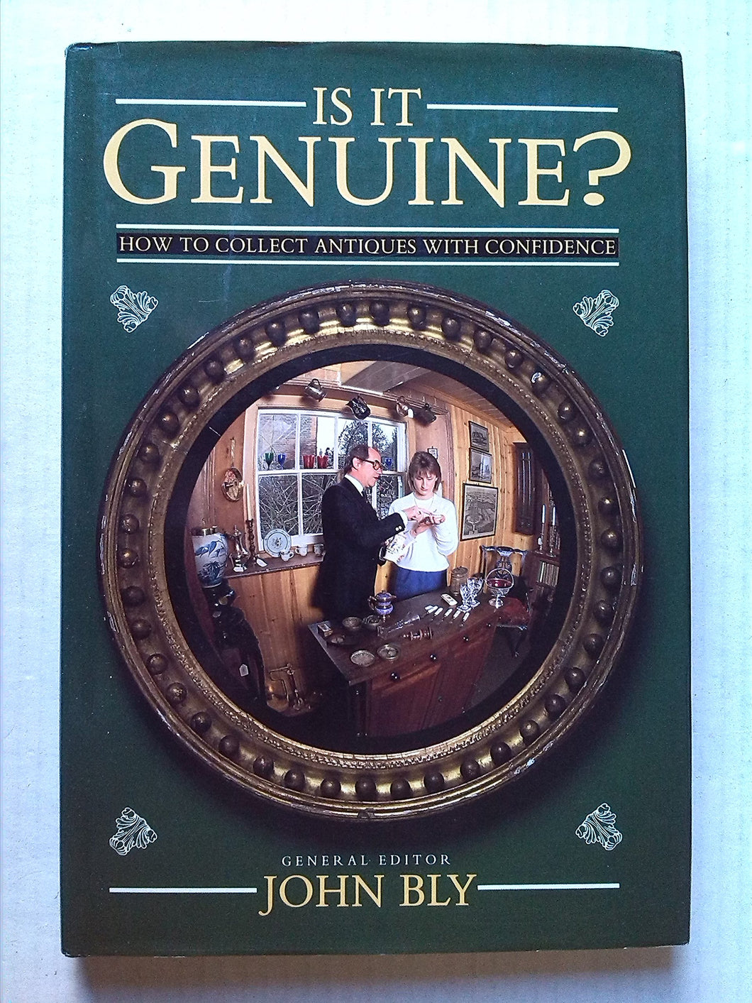 Is It Genuine? - How To Collect Antiques With Confidence [Hardcover] John Bly