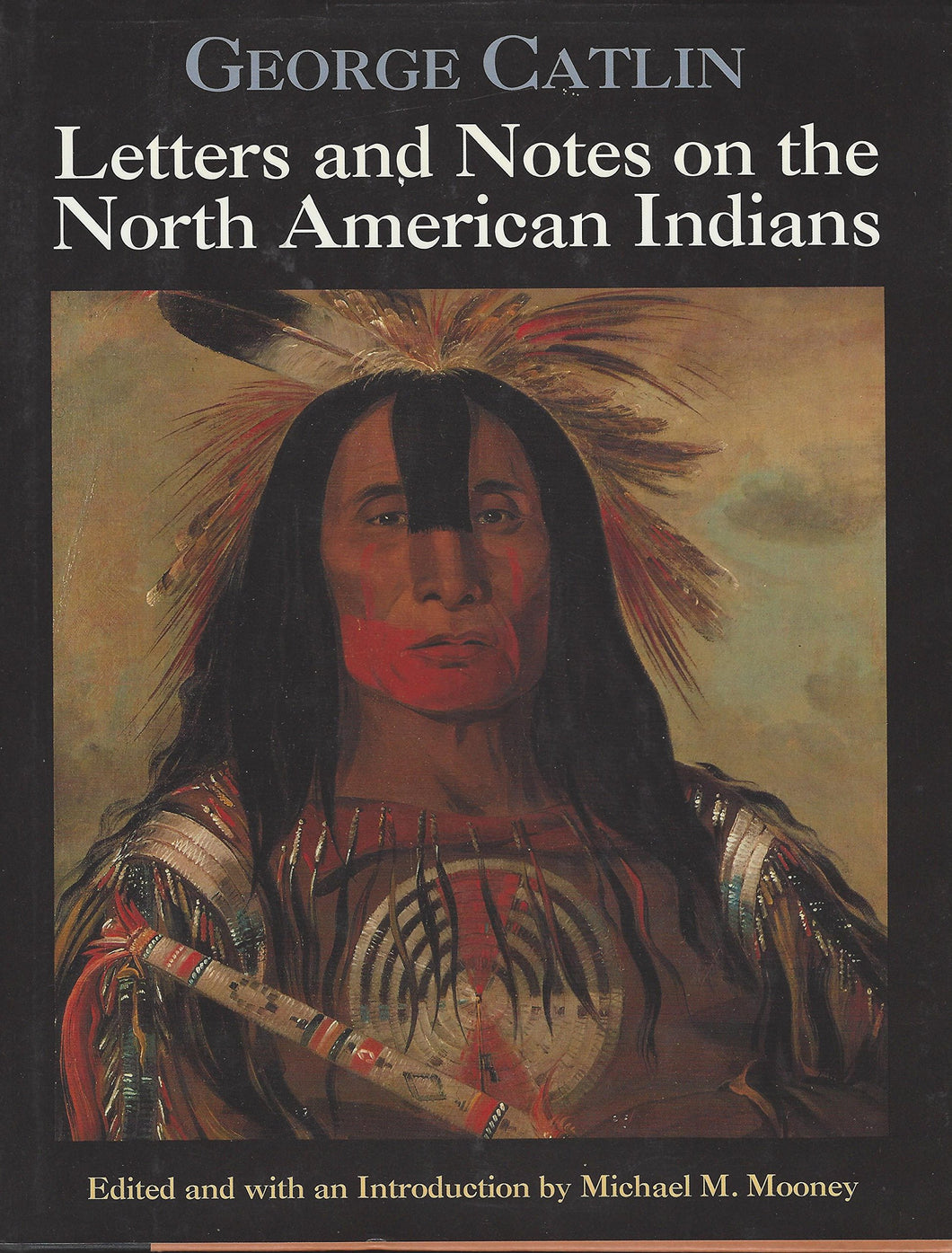 Letters and Notes on the North American Indians [Hardcover] Catlin, George (edited by Mooney, Michael Macdonald)