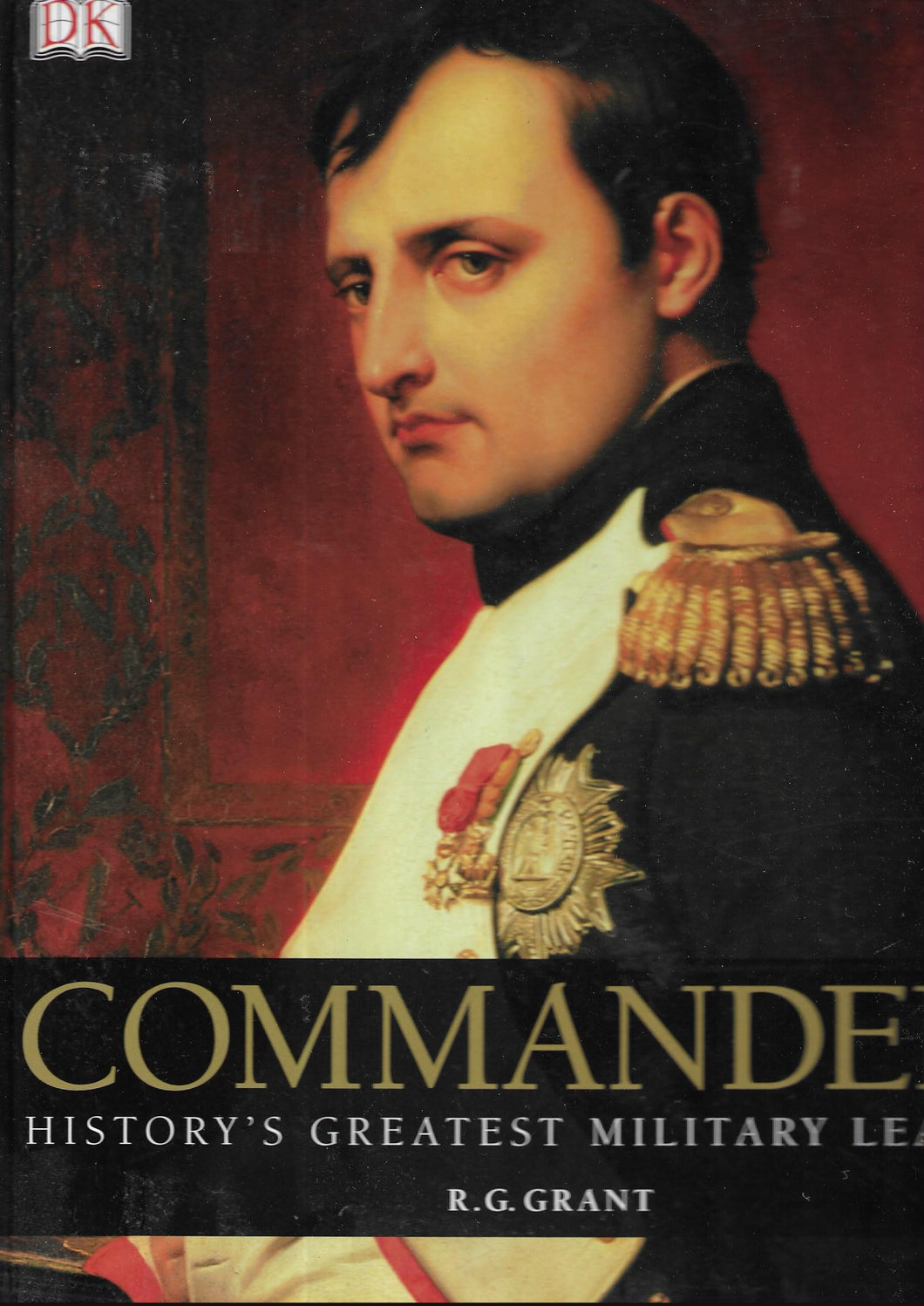 Commanders; Histories greatest military leaders - Hardcover - R G Grant - DK