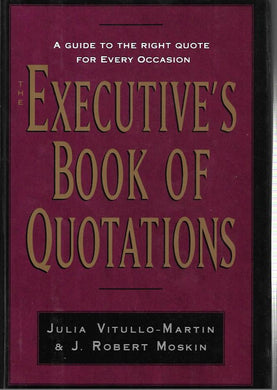 The Executive's Book of Quotations - Hardcover â€“1993 - Vitullo-Martin -  Moskin
