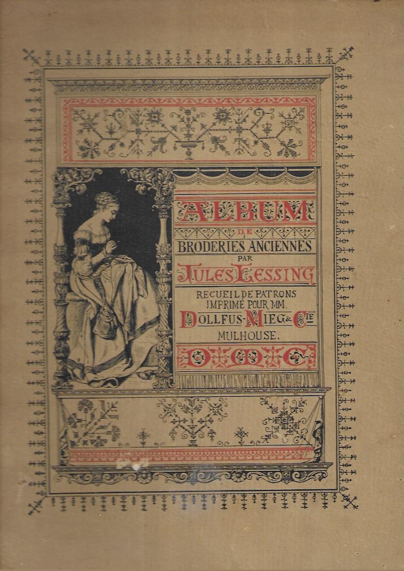 Album Broderies Anciennes Par Jules Lessing Recueil De Patrons Imprime Pour MM Dollfus-Meig & Cie Mulhouse