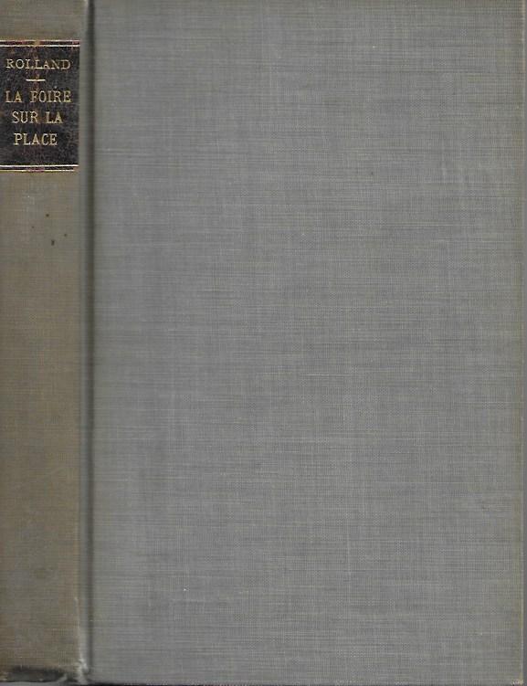 Rolland Jean Christophe  - Romain Rolland - LA FOIRE SUR LA PLACE  13th edition librairie paul ollendorff
