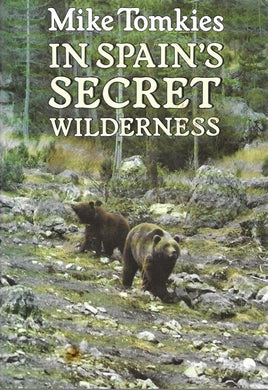 In Spain's Secret Wilderness - Hardcover - 1989 -  Tomkies, Mike