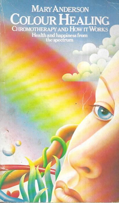 Colour Healing: Chromotherapy and How it Works - Paperback -  Anderson, Mary L.