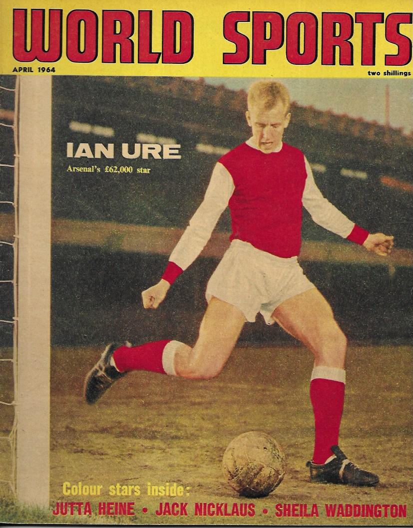 World Sports Magazine - April 1964 - Ian Ure, Arsenal