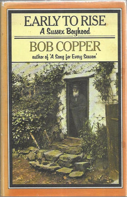 Early to Rise - Bob Copper - A Sussex Boyhood 1976 - Heinemann