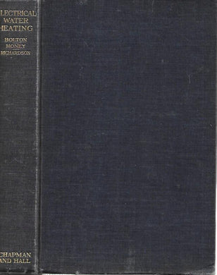 Electrical Water Heating - Bolton - Honey - Richardson - Hardcover - 1935 - With special reference to the domestic storage heater