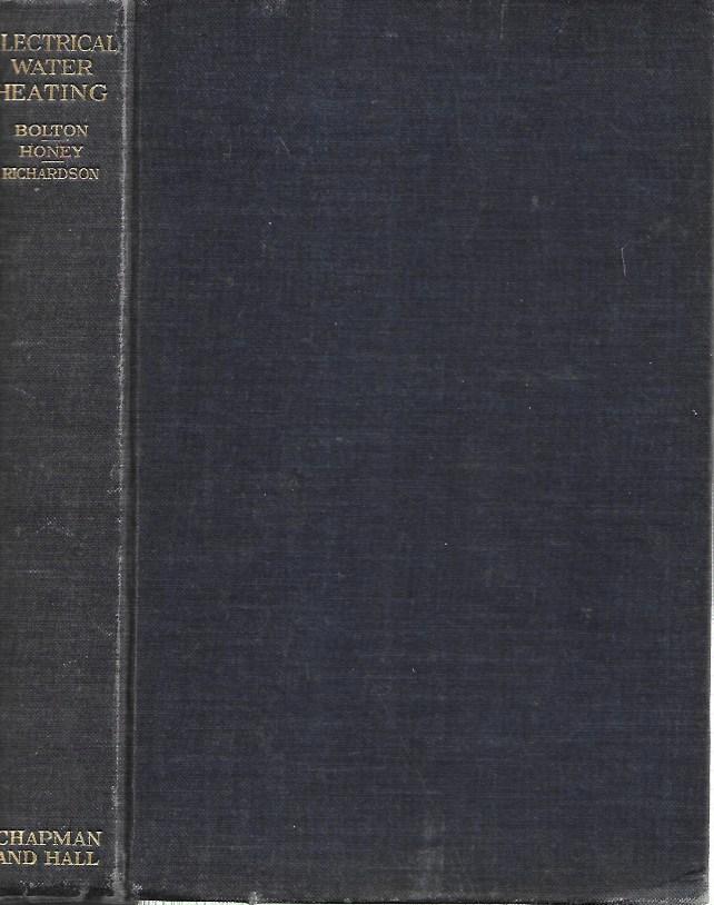 Electrical Water Heating - Bolton - Honey - Richardson - Hardcover - 1935 - With special reference to the domestic storage heater